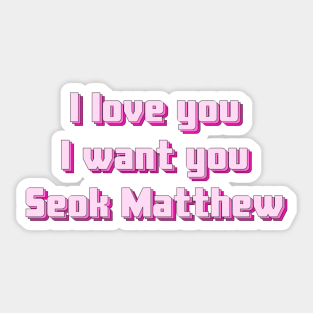 I love you, I want you, Seok Matthew - Zerobaseone Sticker